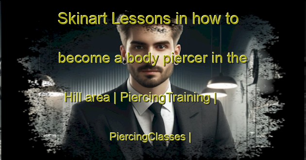 Skinart Lessons in how to become a body piercer in the Hill area | PiercingTraining | PiercingClasses | SkinartTraining-United States